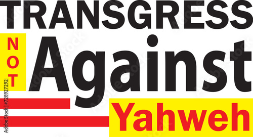 Transgress Not Against Yahweh