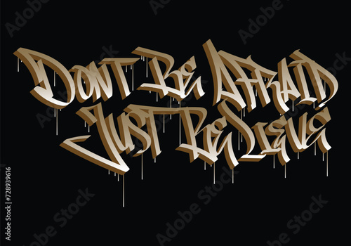 DON'T BE AFRAID JUST BELIEVE graffiti tag style