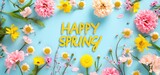 A festive 'happy spring' message surrounded by a beautiful assortment of pink, yellow, and white spring flowers