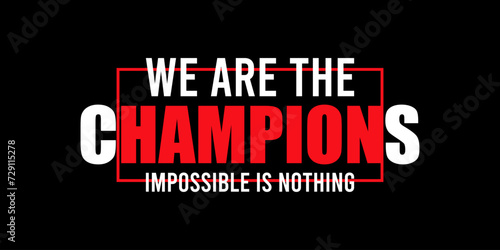 we are the champion impossible is nothing modern and stylish motivational quotes ,illustration for print t shirt, typography, win