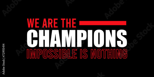 we are the champion impossible is nothing modern and stylish motivational quotes ,illustration for print t shirt, typography, win