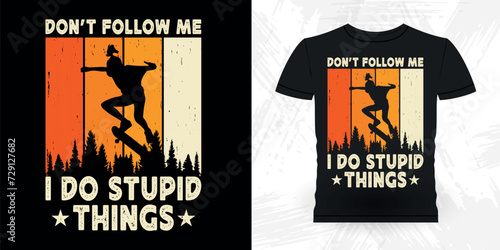 Don't Follow Me I Do Stupid Things Funny Skating Skateboard Skater Retro Vintage T-shirt Design