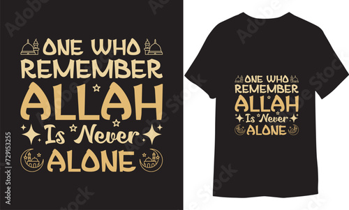 One who remember Allah is never alone. Ramadan Typography t-shirt Design Pro Vector.
