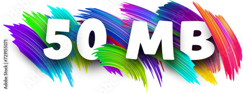 50 MB paper word sign with colorful spectrum paint brush strokes over white.