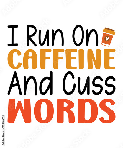 i run on caffeine and cuss words t shirt design, i run on caffeine and cuss words mug design, coffee t shirt, coffee mug design, png
