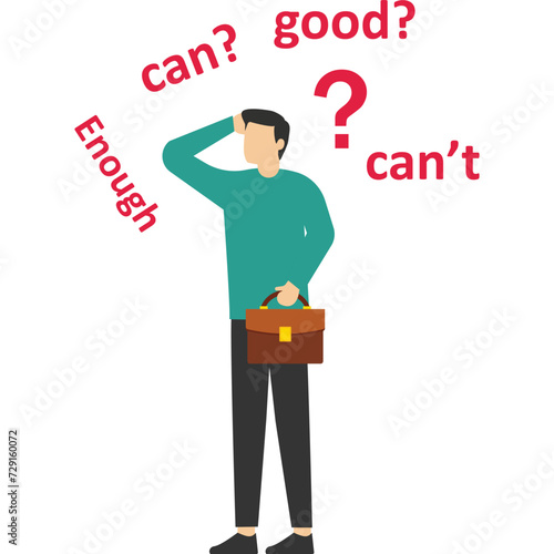 concepts of self-doubt, confusion or lack of confidence to make bad decisions or thoughts, imposter syndrome or personal inadequacy, the self-doubt of a businessman thinking whether he can or not.