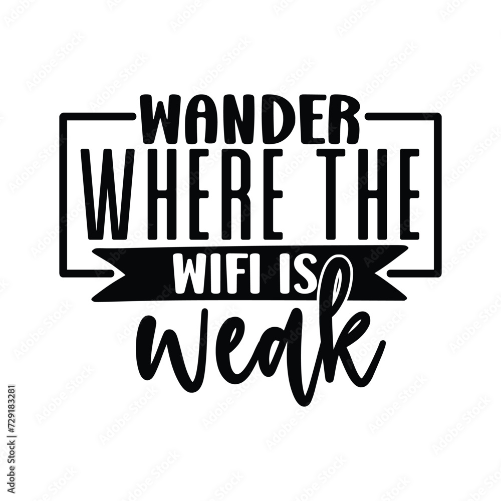 wander where the wifi is weak wander where the wifi is weak