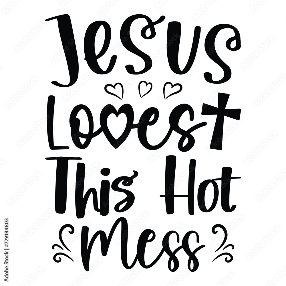 jesus loves this hot mess jesus loves this hot mess