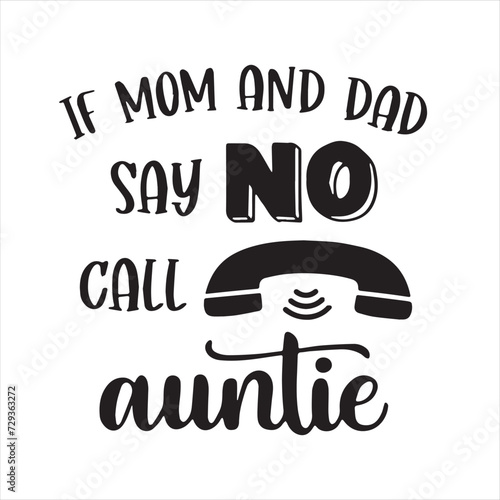 if mom and dad say no call auntie background inspirational positive quotes, motivational, typography, lettering design