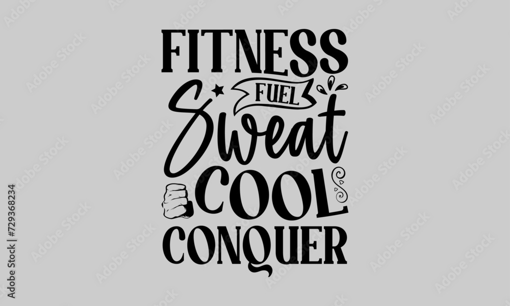 Fitness Fuel Sweat Cool Conquer - Exercise T-Shirt Design, Bodybuilder, Conceptual Handwritten Phrase T Shirt Calligraphic Design, Inscription For Invitation And Greeting Card, Prints And Posters.