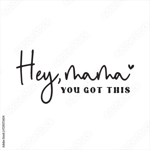 hey mama you got this background inspirational positive quotes, motivational, typography, lettering design