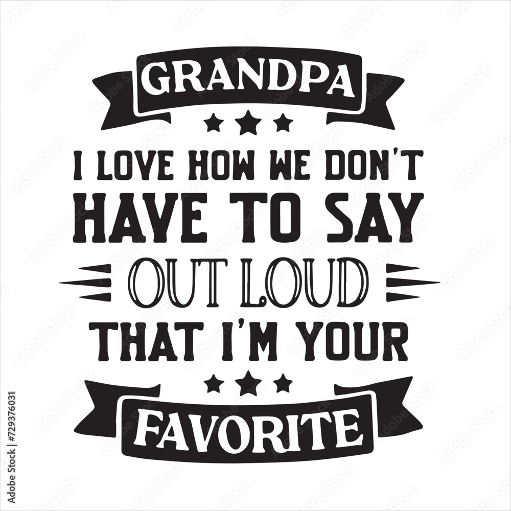 grandpa i love how we don't have to say out loud that i'm your favorite background inspirational positive quotes, motivational, typography, lettering design