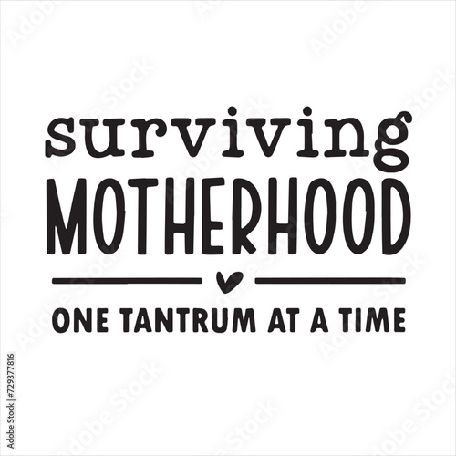 surviving motherhood one tantrum at a time background inspirational positive quotes, motivational, typography, lettering design