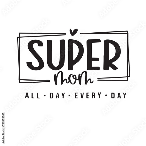 super mom all day every day background inspirational positive quotes, motivational, typography, lettering design