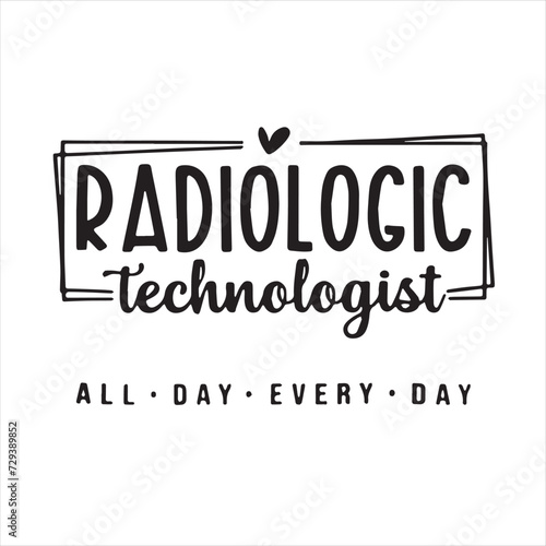 radiologic technologist all day every day background inspirational positive quotes, motivational, typography, lettering design