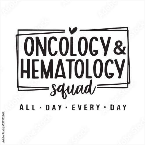 oncology and hematology squad all day every day background inspirational positive quotes  motivational  typography  lettering design