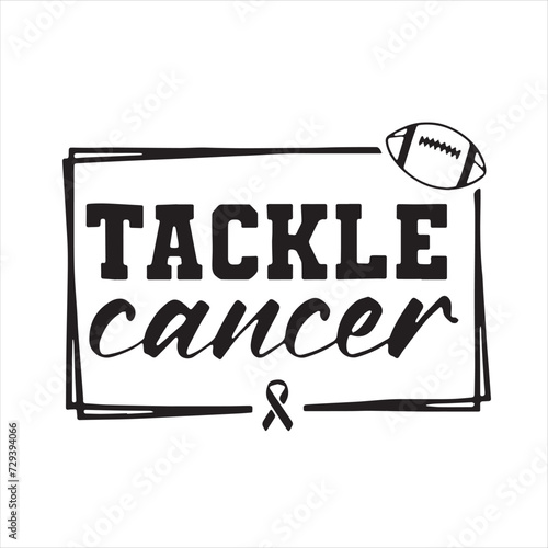 tackle cancer background inspirational positive quotes, motivational, typography, lettering design