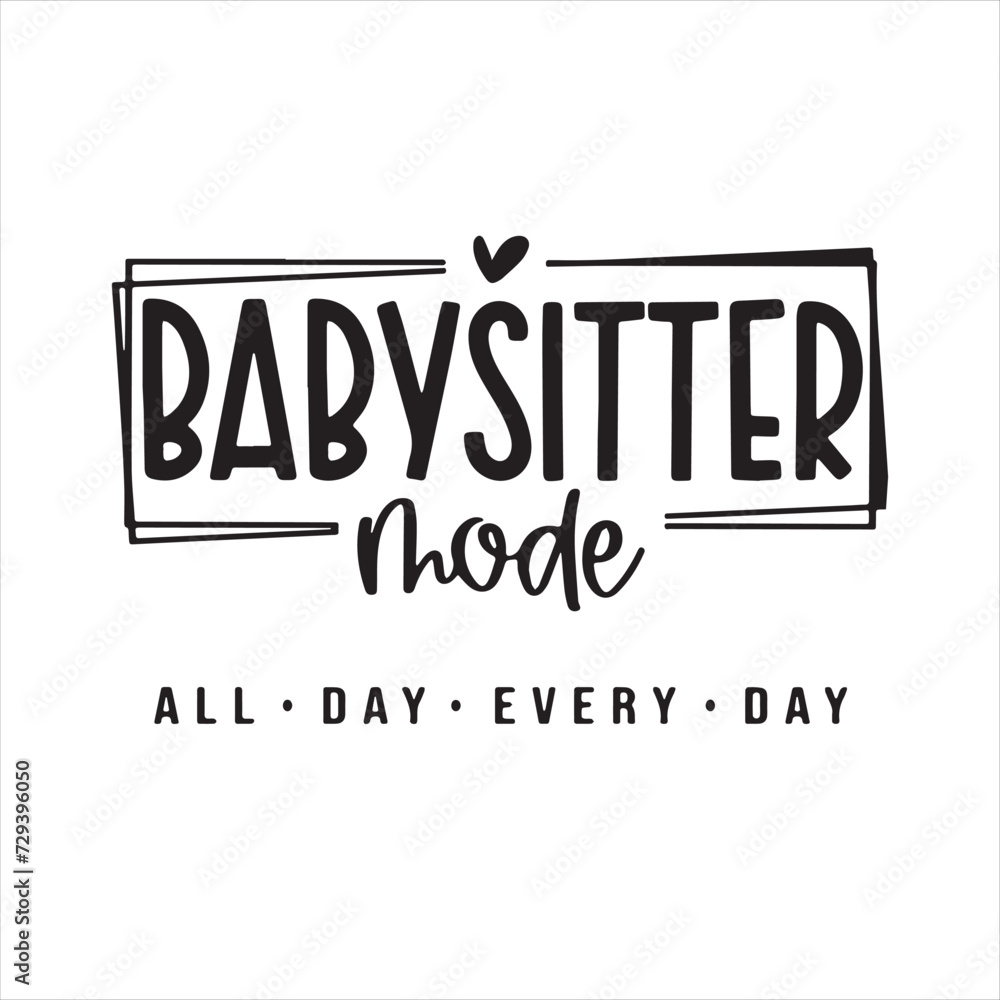 babysitter mode all day every day background inspirational positive quotes, motivational, typography, lettering design