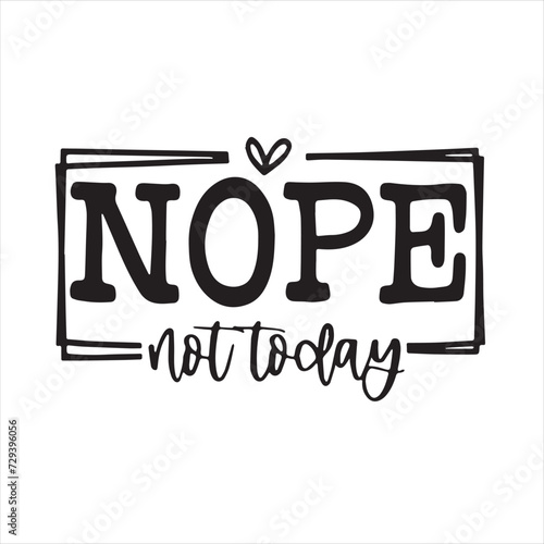 nope not today background inspirational positive quotes, motivational, typography, lettering design