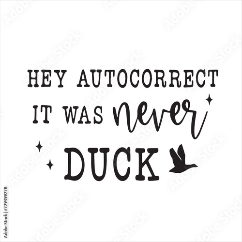 hey autocorrect it was never duck background inspirational positive quotes, motivational, typography, lettering design