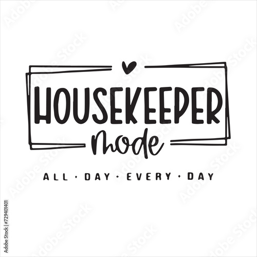 housekeeper mode all day every day background inspirational positive quotes, motivational, typography, lettering design