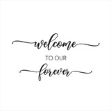 welcome to our forever background inspirational positive quotes, motivational, typography, lettering design