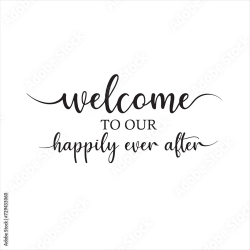 welcome to our happily ever after background inspirational positive quotes, motivational, typography, lettering design
