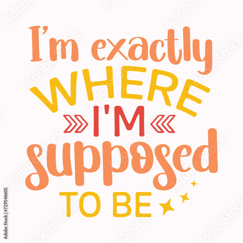 Fotografija I'm exactly where i'm supposed to be, Affirmation design, Mental health design