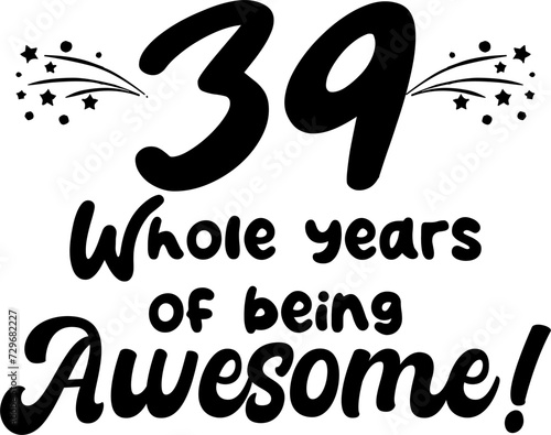 39 whole years of being awesome, vector file, typography