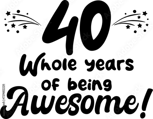 40 whole years of being awesome, vector file, typography
