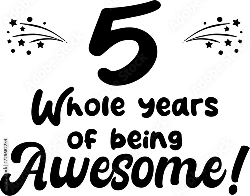 5 whole years of being awesome, vector file, typography