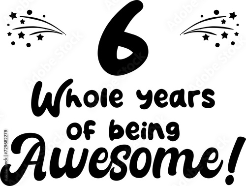 6 whole years of being awesome, vector file, typography