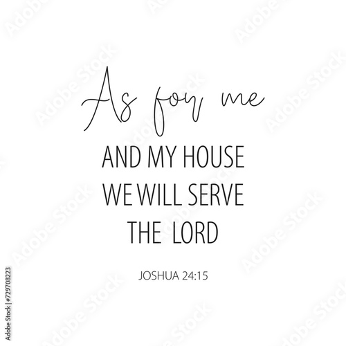 As For Me And My House We Will Serve The Lord. Joshua 24:15. Vector Design on White Background
