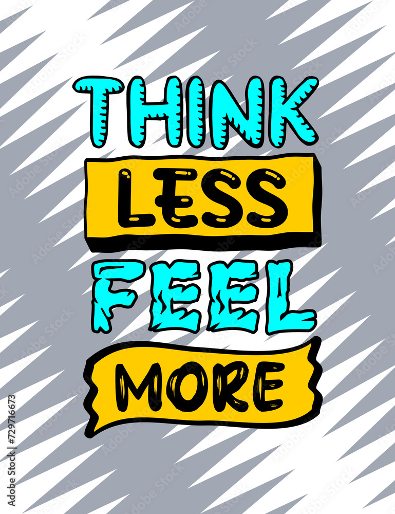 Think less feel more, quotes colorful typography design