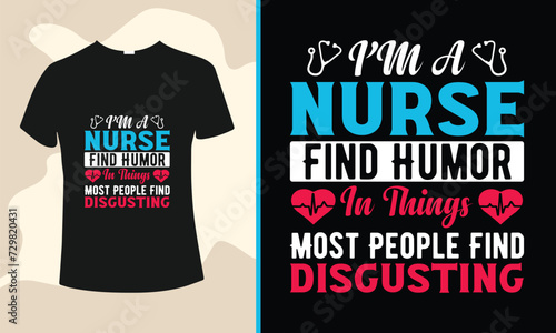 I’m a nurse find humor in things most people find disgusting - nurse typography t-shirt design