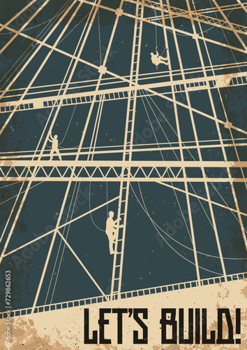Let's build! Metal Constructions and Workers. Retro Propaganda Style Motivation Poster. Retro Colors, Dirty Paper Template