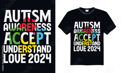 Autism Awareness Accept Understand Love 2024 - Autism T Shirt Design, Hand drawn lettering and calligraphy, Cutting and Silhouette, file, poster, banner, flyer and mug.