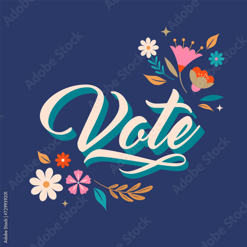 Modern Floral Election campaign concept design. Vote, election social media and print design with lettering and floral illustrations