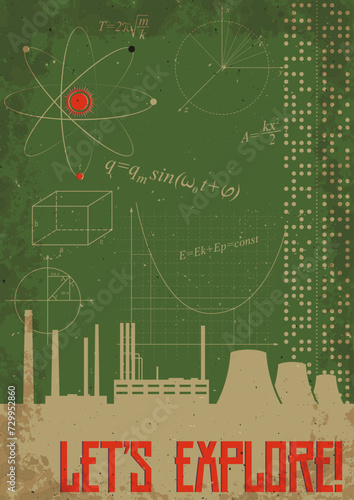 Let's explore! Formulas, Nuclear Power Plant, Drawings. Retro Science Propaganda Style Motivation Poster. Retro Colors, Aged Dirty Paper Frame Texture