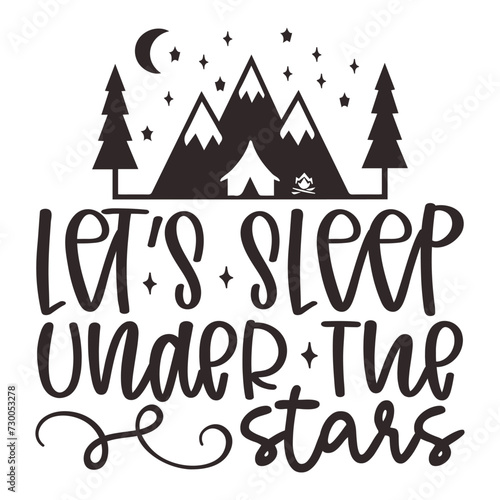 Let   s Sleep Under The Stars  - Camping t-shirt design  SVG Files for Cutting  Handmade calligraphy vector illustration  Handwritten vector sign