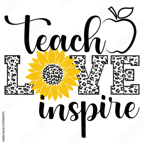 Teacher life, Teach love inspire, Teach like a sunflower, Inspirational quote, Vector illustration.