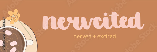 Vector handwritten lettering. English word "nervcited", nerved and excited. T-shirt print design template. Printable vector lettering with a cup of hot chocolate with marshmellow and flower.