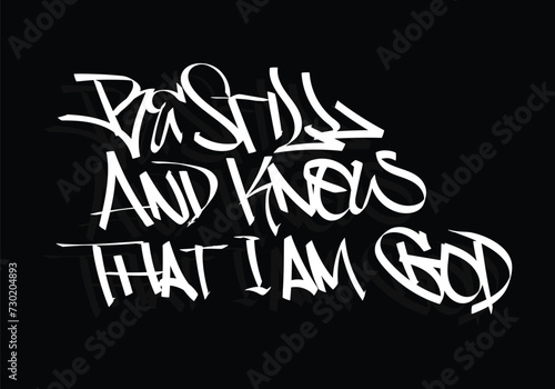 BE STILL AND KNOW THAT I AM GOD graffiti tag style design