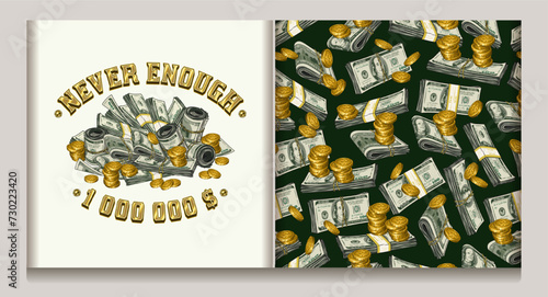 Money pattern, label with 100 US dollar bills, golden coins, text Never Enough. Scattered stacks and wads, pile, heap of money. Detailed vintage vector illustration. Concept of wealth, success. Not AI