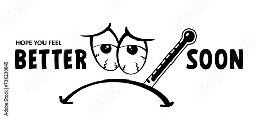Slogan Hope you feel better soon. Get well card or greeting card. Is someone around you sick and would you like to wish him or her a speedy recovery? For illness or sick person. Unhappy face.