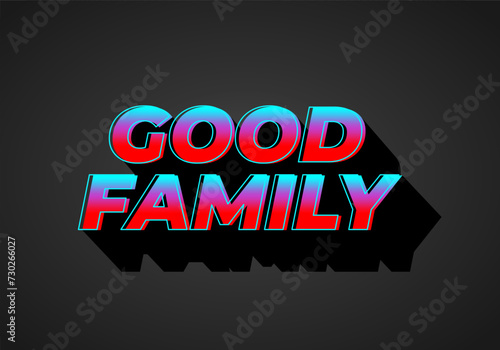 Good family. Text effect with eye catching color and 3D effect