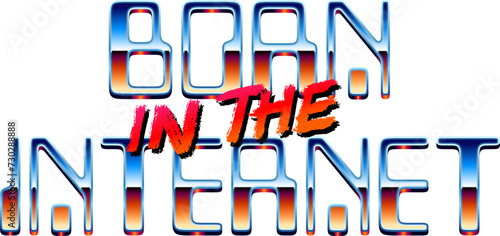 Born in the Internet y2k styled chrome fashion lettering with synthwave metallic type.
