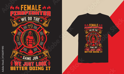 Female firefighter we do the same job we just look better doing it T-shirt Design