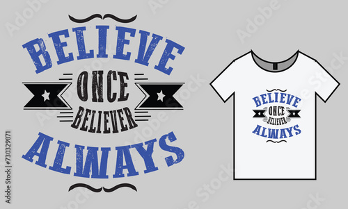 Believe once believe always .