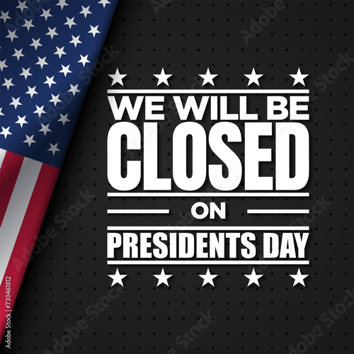We will be Closed on Presidents Day Background Design.